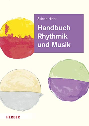 Handbuch Rhythmik und Musik: Theorie und Praxis für die Arbeit in der Kita von Herder Verlag GmbH